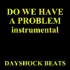 Dayshock Beats - Do We Have a Problem (Instrumental) - Single