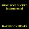 Dayshock Beats - Should've Ducked (Instrumental) - Single
